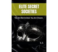 ELITE SECRET SOCIETIES: You Are Not Invited. You Are Chosen.
