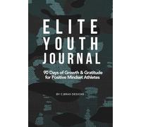 ELITE YOUTH JOURNAL: 90 Days of Growth & Gratitude for Positive Mindset Athletes