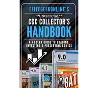EliteGeekOnline's Unofficial CGC Collector's Handbook: A modern guide to grading, investing & preserving comics