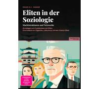 Eliten in der Soziologie: Machtstrukturen und Netzwerke: Grundlagen zum Funktionieren von Eliten: Eine Analyse von Oligarchie, Lobbyismus und dem Drehtür-Effekt