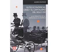 Elites Economicas, Crisis Y El Capitalismo Del Siglo Xxi (Economia (fce))