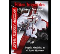 Élites Invisibles y Seguridad Nacional: El Legado Masónico en el Poder Moderno (Masonería)