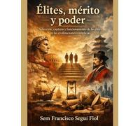 Élites, mérito y poder: Selección, captura y funcionamiento de las élites en las civilizaciones complejas (Civilización y poder)