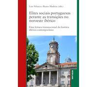Elites sociais portuguesas perante as transições no noroeste ibérico: Uma leitura transnacional da história ibérica contemporânea