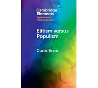 Elitism versus Populism: Experiments on the Dual Threat to American Democracy (Elements in Experimental Political Science)