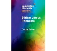 Elitism versus Populism: Experiments on the Dual Threat to American Democracy (Elements in Experimental Political Science)