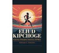 ELIUD KIPCHOGE: A Journey of Discipline, Endurance, and Glory
