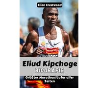 ELIUD KIPCHOGE Biografie: Die Geschichte des größten Marathonläufers, Olympiasiegers, Rekordbrechers, Sub-Two-Pioniers und Mannes hinter No Human ist begrenzt