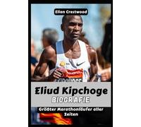ELIUD KIPCHOGE Biografie: Die Geschichte des größten Marathonläufers, Olympiasiegers, Rekordbrechers, Sub-Two-Pioniers und Mannes hinter No Human ist begrenzt