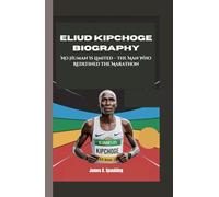 ELIUD KIPCHOGE BIOGRAPHY: No Human Is Limited - The Man Who Redefined the Marathon
