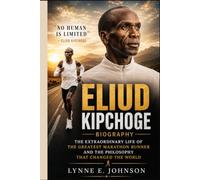 Eliud Kipchoge Biography: The Extraordinary Life of the Greatest Marathon Runner and the Philosophy That Changed the World