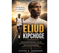Eliud Kipchoge Biography: The Extraordinary Life of the Greatest Marathon Runner and the Philosophy That Changed the World