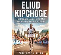 Eliud Kipchoge: The Inspiring Journey of the Man Who Proved No Human Is Limited