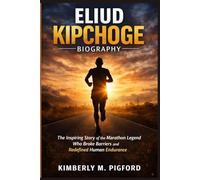 Eliud Kipchoge: The Inspiring Story of the Marathon Legend Who Broke Barriers and Redefined Human Endurance