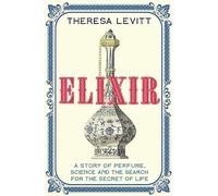 Elixir /anglais: A Story of Perfume, Science and the Search for the Secret of Life