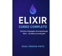 Elixir: Curso Completo: do iniciante ao avançado