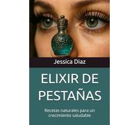 ELIXIR DE PESTAÑAS: Recetas naturales para un crecimiento saludable