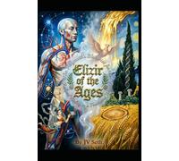 Elixir of the Ages: The Polymath's Blueprint for Radiant Vitality in a Fractured World (Hard Life Problems Worth Solving)