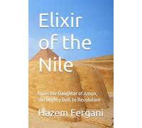 Elixir of the Nile: From the Daughter of Amun, the Mighty Bull, to Revolution