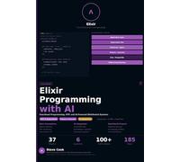 Elixir Programming with AI: A Complete Beginner's Guide to Elixir, Functional Programming, Distributed Systems, and AI-Powered Applications