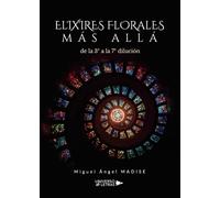 ELIXIRES FLORALES MÁS ALLÁ de la 3ª a la 7ª dilución (SIN COLECCION)