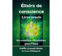 Élixirs de conscience, Livre oracle: 62 remèdes vibratoires pour l'âme