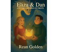 Eliza & Dan and the Lantern of Firsts: A Fantasy Love Story for Adults with the Heart of a Children's Tale