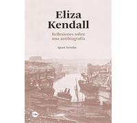 Eliza Kendall: Reflexiones sobre una antibiografía (RECERQUES EN ANTROPOLOGIA SOCIAL)