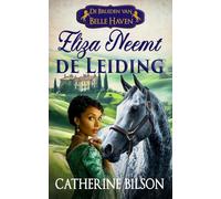 Eliza Neemt de Leiding: Een zoete Regency-romance met gewonde soldaten, gewillige harten en een thuis dat het waard is om voor te vechten: 4 (De Bruiden van Belle Haven)