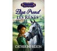 Eliza Prend les Rênes: Une douce romance Regency avec des soldats blessés, des coeurs prêts à s'ouvrir et un foyer qui vaut qu'on se batte pour lui: 4 (Les Mariées de Belle Haven)