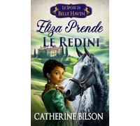 Eliza Prende le Redini: Una dolce storia d’amore Regency con soldati feriti, cuori pronti ad aprirsi e una casa che vale la pena difendere: 4 (Le Spose di Belle Haven)