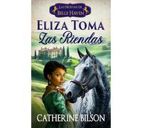 Eliza Toma las Riendas: Una dulce novela romántica de la Regencia con soldados heridos, corazones dispuestos y un hogar por el que merece la pena luchar: 4 (Las Novias de Belle Haven)