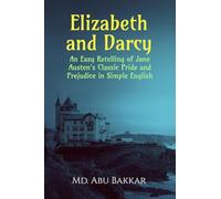 Elizabeth and Darcy: An Easy Retelling of Jane Austen's Classic Pride and Prejudice in Simple English