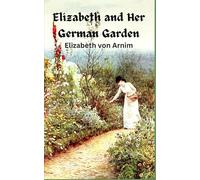 Elizabeth and Her German Garden: 19th Century British Literature (Annotated)