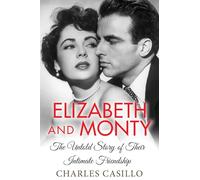 Elizabeth and Monty: The Untold Story of Their Intimate Friendship