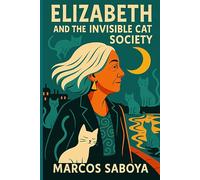 Elizabeth and the Invisible Cat Society: A surreal novel of fur, memory, rebellion, and affection... By Kika Vietcong