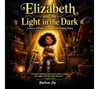 Elizabeth and the Light in the Dark: A Christmas Mystery of Courage, Faith, and Finding a Forever Family. Ages 6 -10