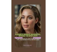 ELIZABETH BERKLEY BIOGRAPHY: BEYOND THE SPOTLIGHT: THE UNTOLD STORY OF A ’90S TV ICON, SHOWGIRLS STAR, AND MODERN POP CULTURE INFLUENCE