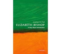 Elizabeth Bishop: A Very Short Introduction (Very Short Introductions)