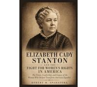 ELIZABETH CADY STANTON AND THE FIGHT FOR WOMEN'S RIGHTS IN AMERICA (Champions of Change)