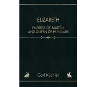 Elizabeth: Empress of Austria and Queen of Hungary