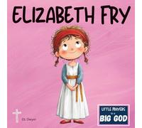Elizabeth Fry: A True Story About Faith, Kindness and Helping Others for Kids (Christian picture book for ages 3-8 | Little Prayers to a BIG GOD)