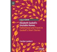Elizabeth Gaskell's Unstable Homes: Fatherhood and Travel in Gaskell's Short Stories