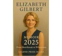 Elizabeth Gilbert Memoir 2025: From Heartbreak to Wholeness