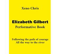 Elizabeth Gilbert Performative Book: Following the Path of Courage all the way to the River