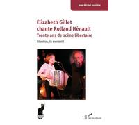 Élizabeth Gillet chante Rolland Hénault: Trente ans de scène libertaire. Attention, ils mordent !