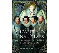 Elizabeth I's Final Years: Her Favourites and Her Fighting Men