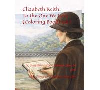 Elizabeth Keith: To the One We Love (Coloring Book): A Journey Back 100 Years: Meeting the Korea She Loved. (Mansoul Studio Cultural Heritage Series)