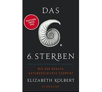 Elizabeth Kolbe Das sechste Sterben: Wie der Mensch Naturgeschicht (Tapa blanda)