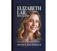 ELIZABETH LAIL BIOGRAPHY: Her Career, Life, and Rise to Global Fame